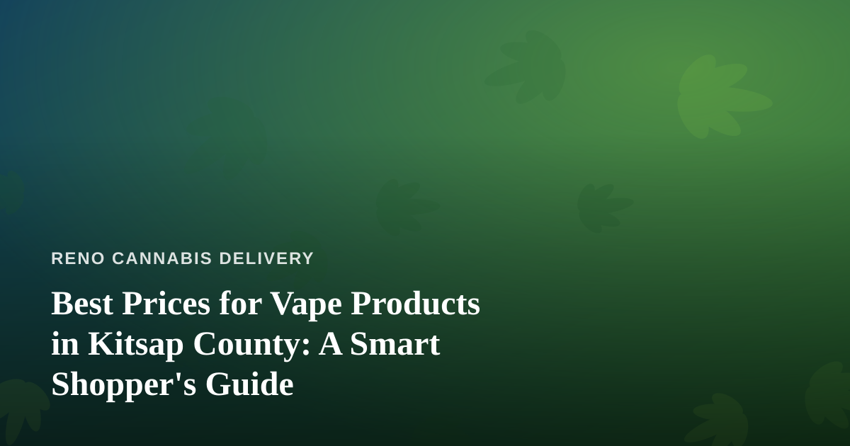 Best Prices for Vape Products in Kitsap County: A Smart Shopper’s Guide