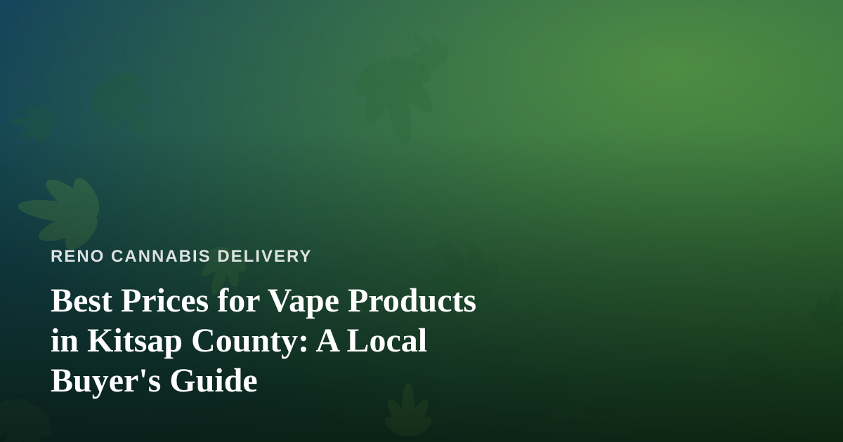 Best Prices for Vape Products in Kitsap County: A Local Buyer’s Guide