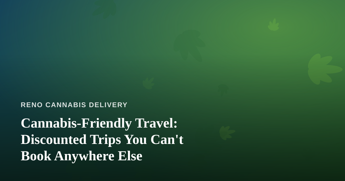 Cannabis-Friendly Travel: Discounted Trips You Can’t Book Anywhere Else