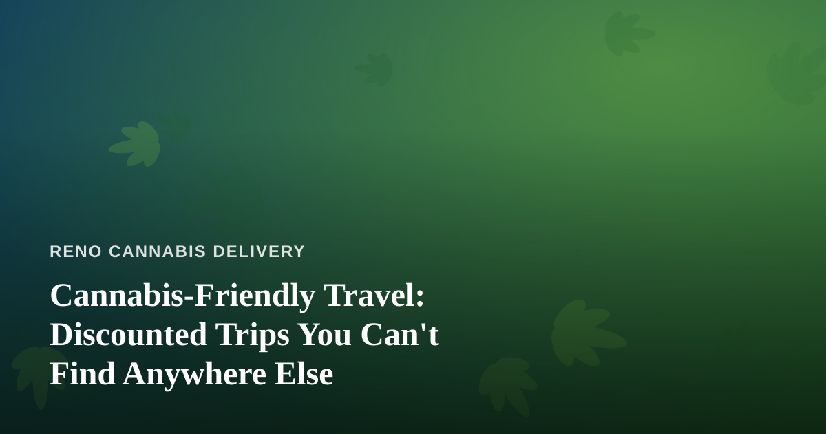 Cannabis-Friendly Travel: Discounted Trips You Can’t Find Anywhere Else