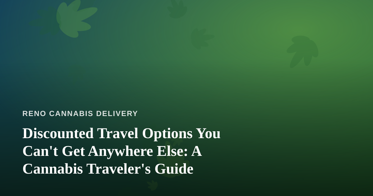 Discounted Travel Options You Can’t Get Anywhere Else: A Cannabis Traveler’s Guide