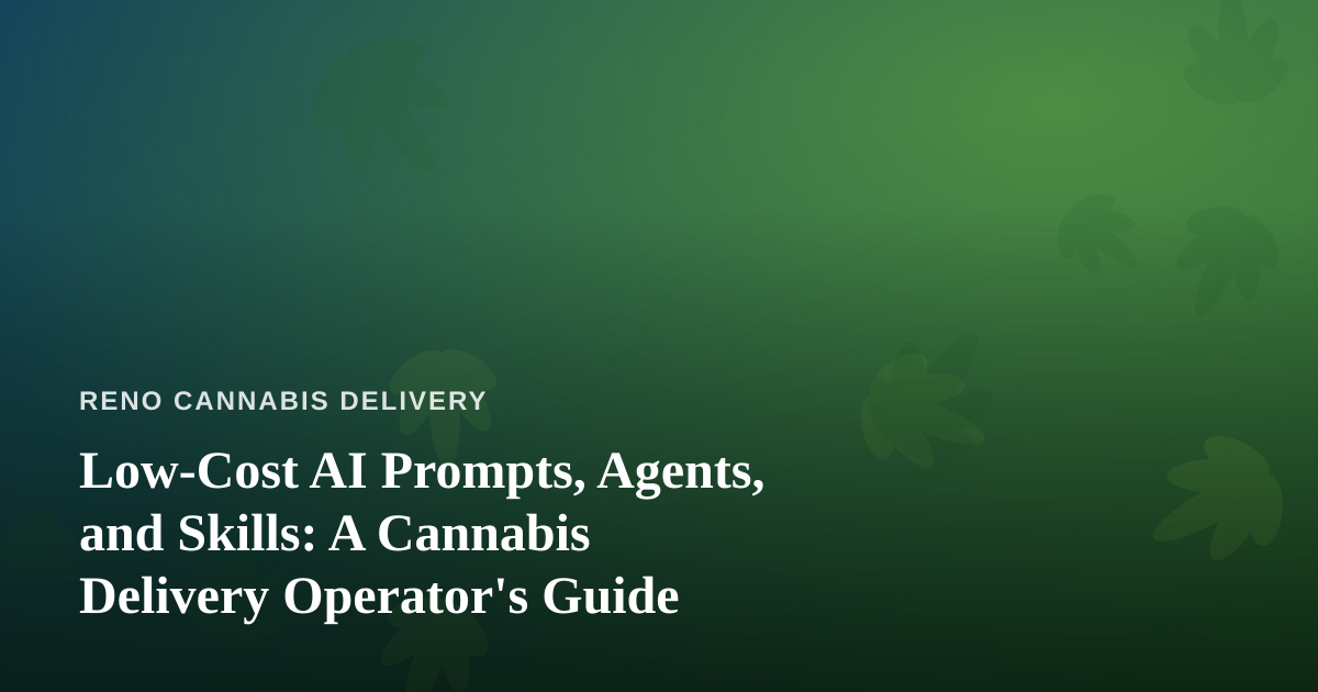 Low-Cost AI Prompts, Agents, and Skills: A Cannabis Delivery Operator’s Guide