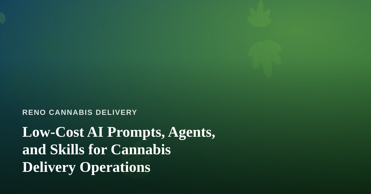 Low-Cost AI Prompts, Agents, and Skills for Cannabis Delivery Operations
