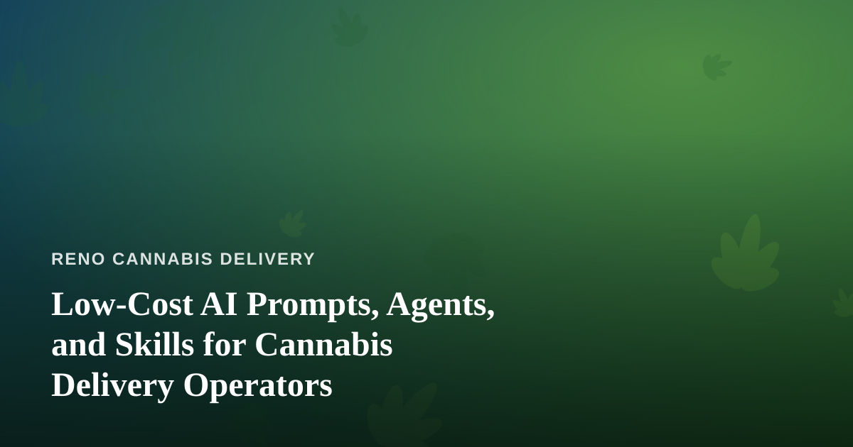Low-Cost AI Prompts, Agents, and Skills for Cannabis Delivery Operators