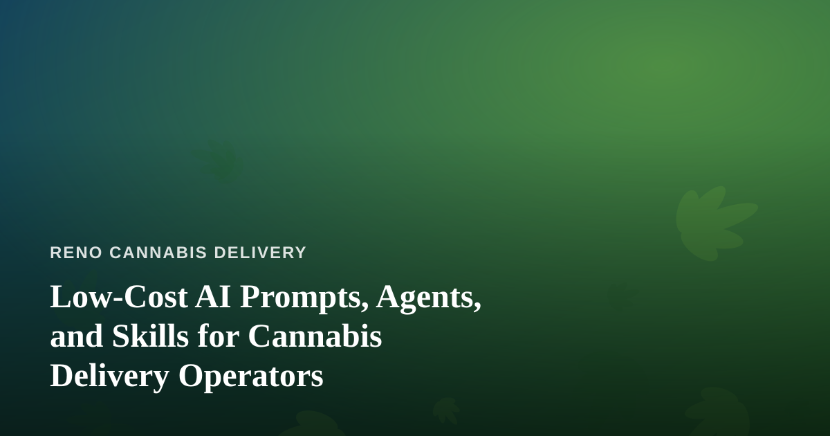 Low-Cost AI Prompts, Agents, and Skills for Cannabis Delivery Operators