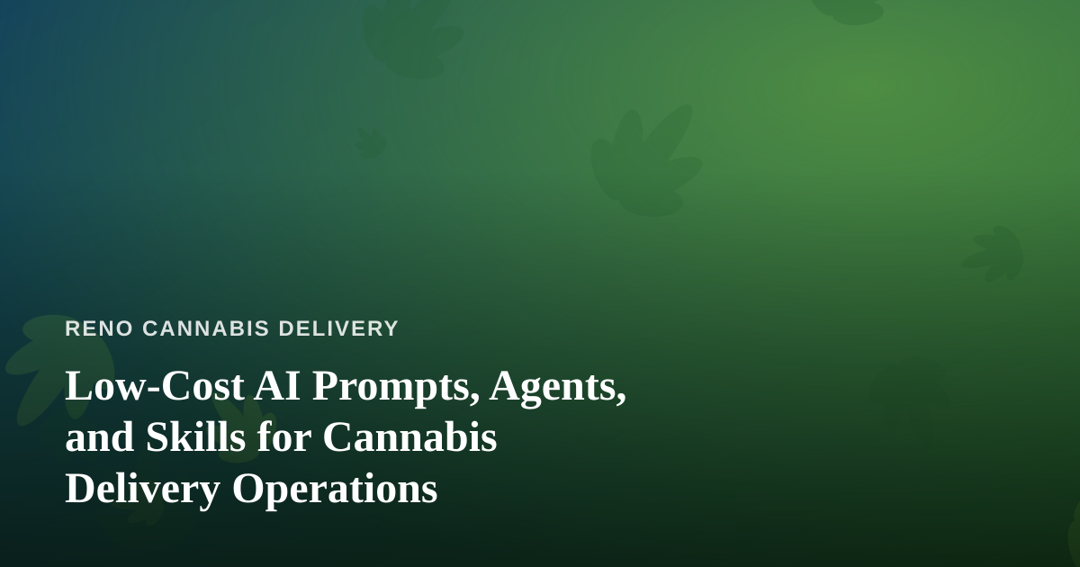 Low-Cost AI Prompts, Agents, and Skills for Cannabis Delivery Operations