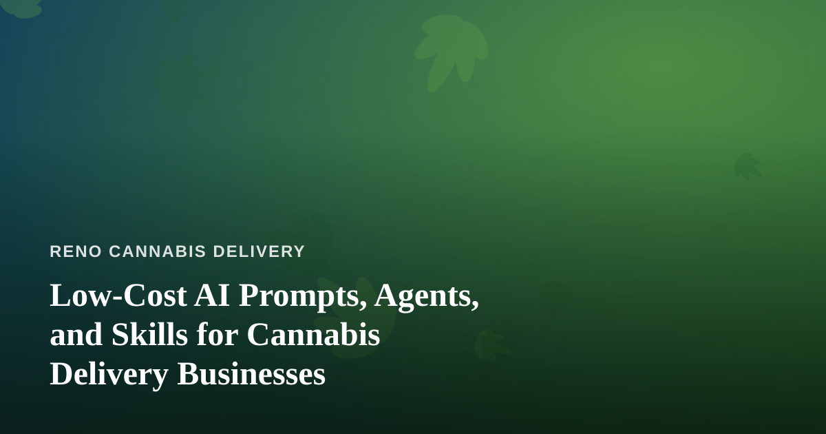 Low-Cost AI Prompts, Agents, and Skills for Cannabis Delivery Businesses