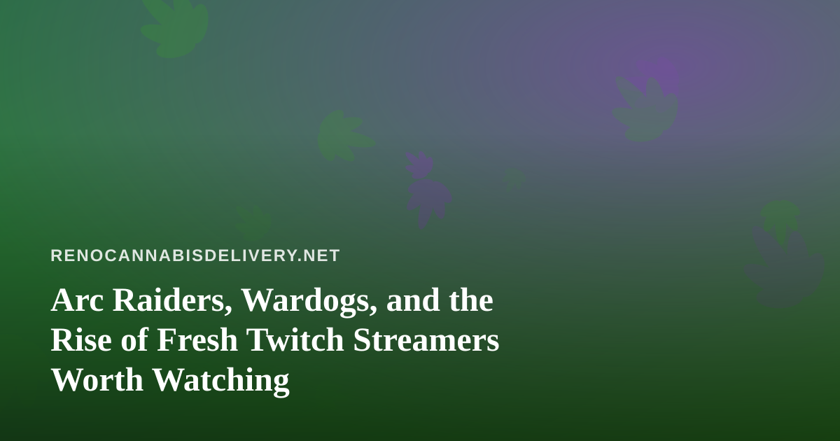 Arc Raiders, Wardogs, and the Rise of Fresh Twitch Streamers Worth Watching