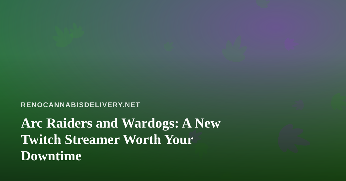 Arc Raiders and Wardogs: A New Twitch Streamer Worth Your Downtime