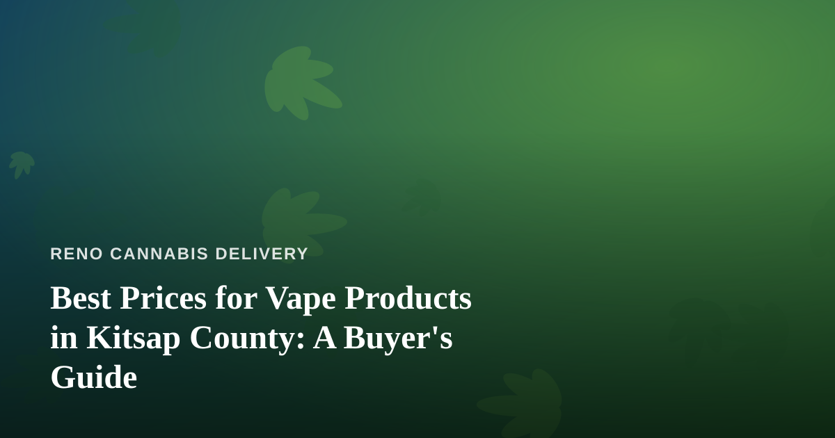 Best Prices for Vape Products in Kitsap County: A Buyer’s Guide