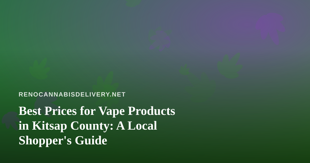 Best Prices for Vape Products in Kitsap County: A Local Shopper’s Guide