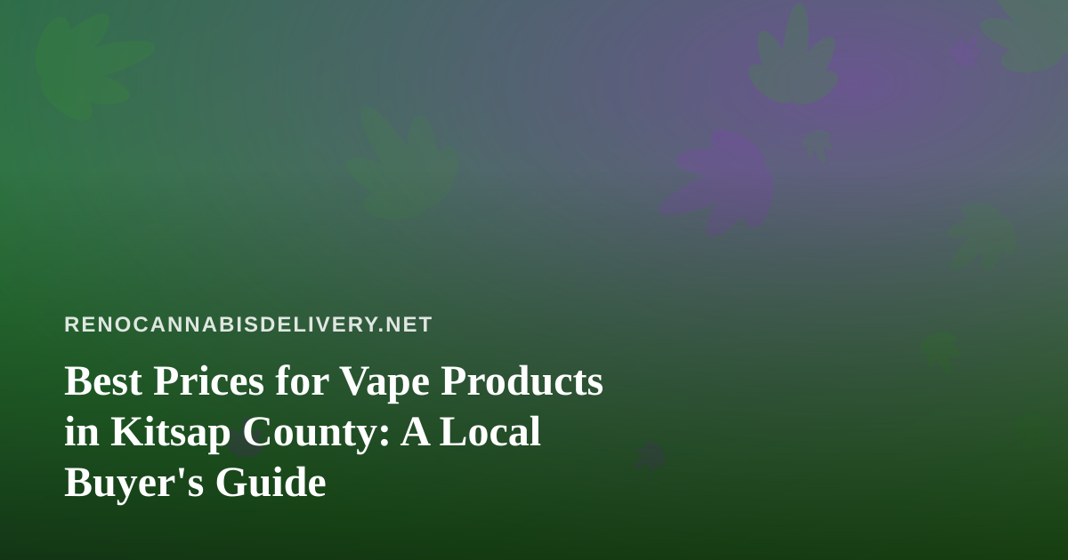 Best Prices for Vape Products in Kitsap County: A Local Buyer’s Guide