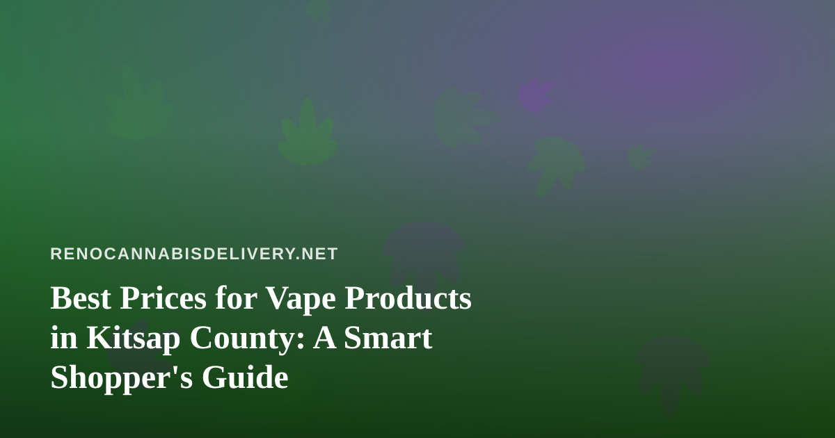 Best Prices for Vape Products in Kitsap County: A Smart Shopper’s Guide