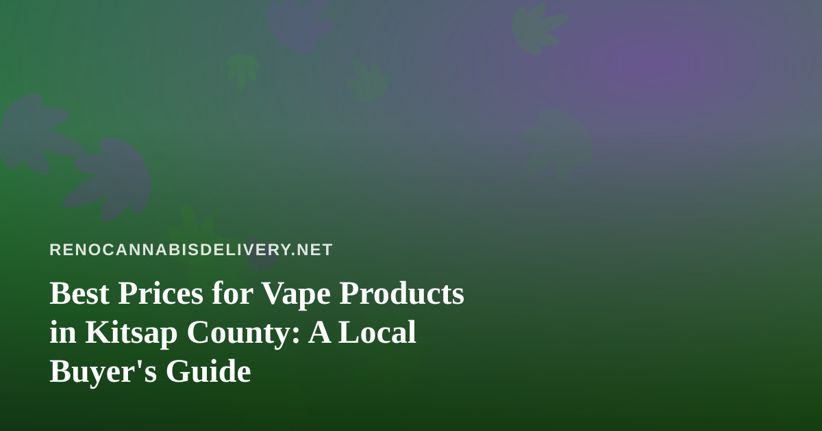 Best Prices for Vape Products in Kitsap County: A Local Buyer’s Guide