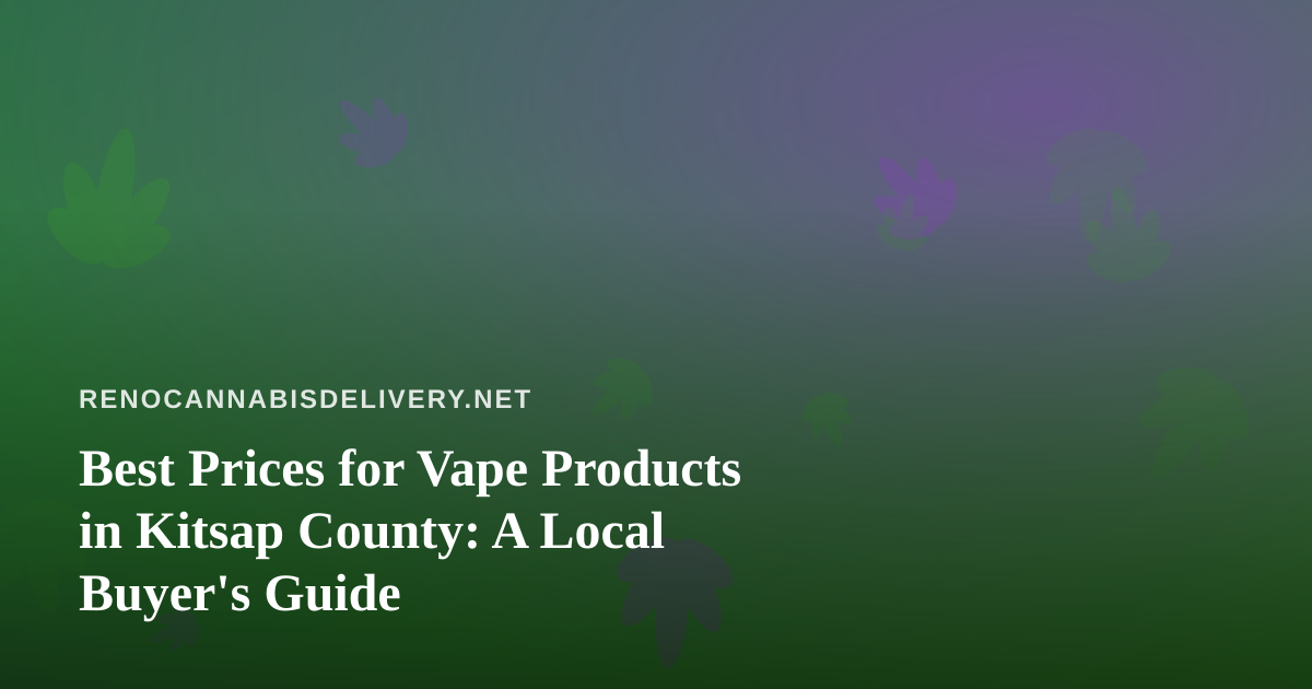 Best Prices for Vape Products in Kitsap County: A Local Buyer’s Guide