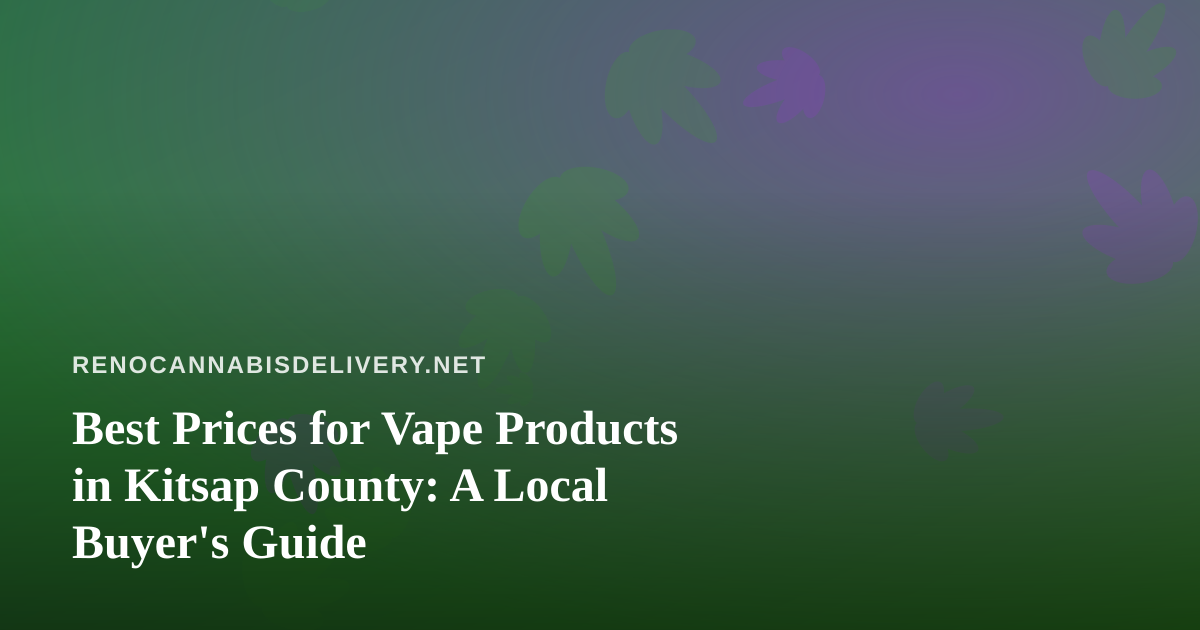 Best Prices for Vape Products in Kitsap County: A Local Buyer’s Guide