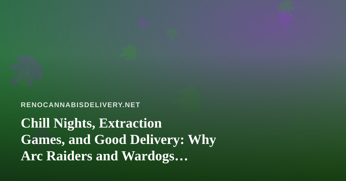 Chill Nights, Extraction Games, and Good Delivery: Why Arc Raiders and Wardogs Streams Are the Perfect Reno Wind-Down