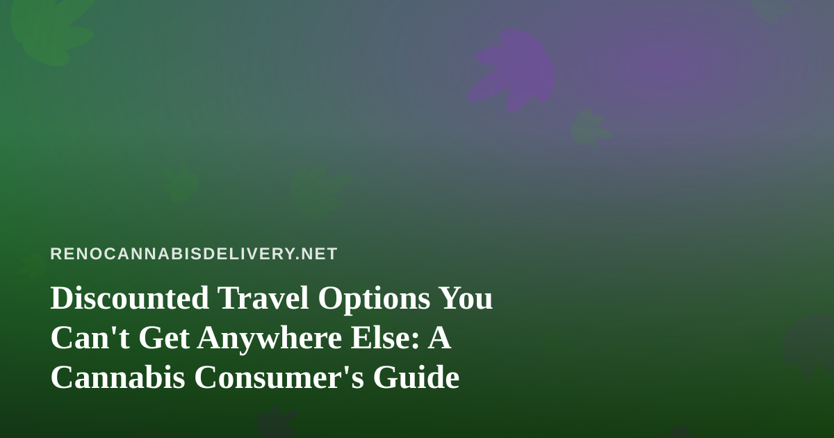 Discounted Travel Options You Can’t Get Anywhere Else: A Cannabis Consumer’s Guide