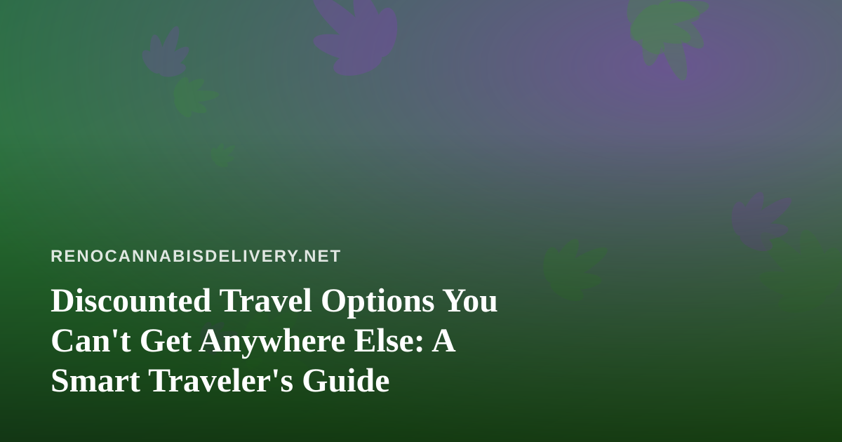 Discounted Travel Options You Can’t Get Anywhere Else: A Smart Traveler’s Guide