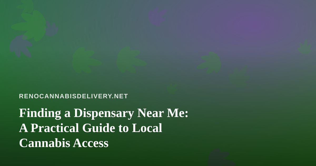 Finding a Dispensary Near Me: A Practical Guide to Local Cannabis Access