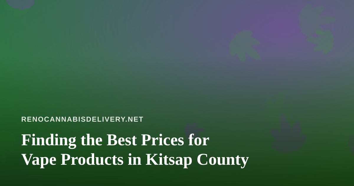 Finding the Best Prices for Vape Products in Kitsap County