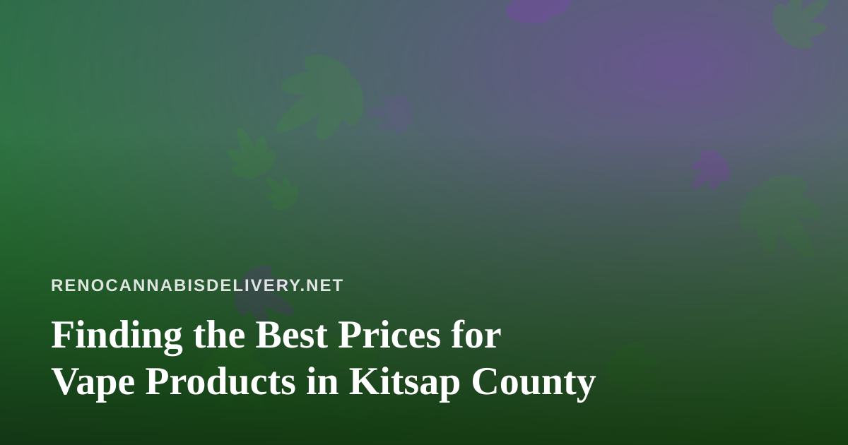 Finding the Best Prices for Vape Products in Kitsap County
