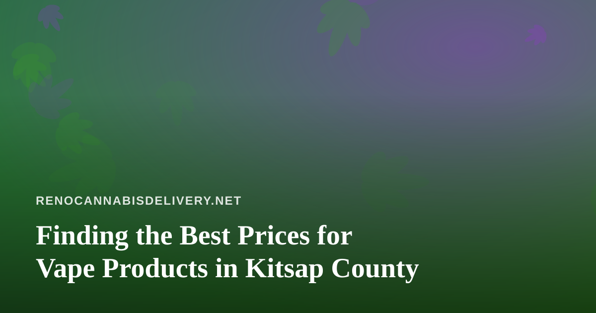 Finding the Best Prices for Vape Products in Kitsap County