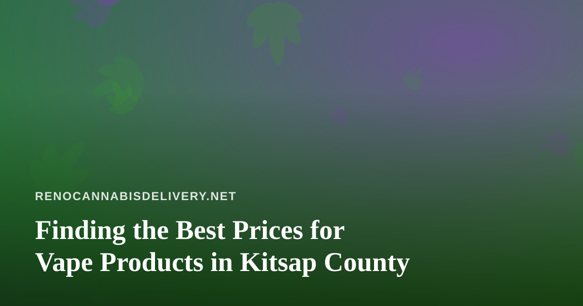 Finding the Best Prices for Vape Products in Kitsap County
