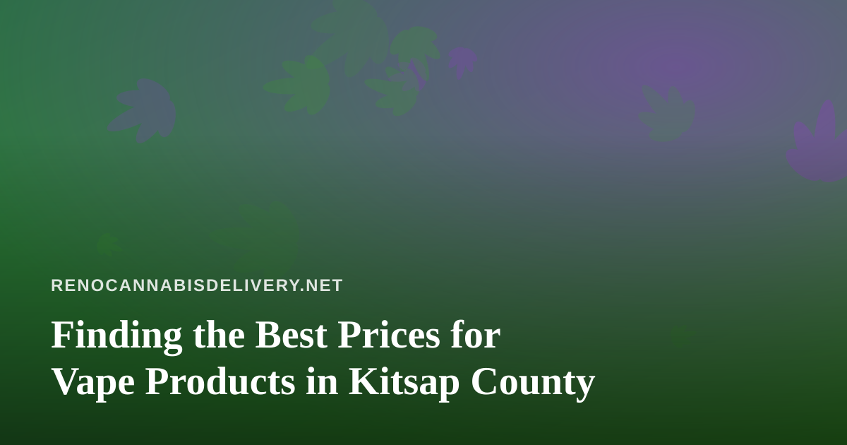 Finding the Best Prices for Vape Products in Kitsap County