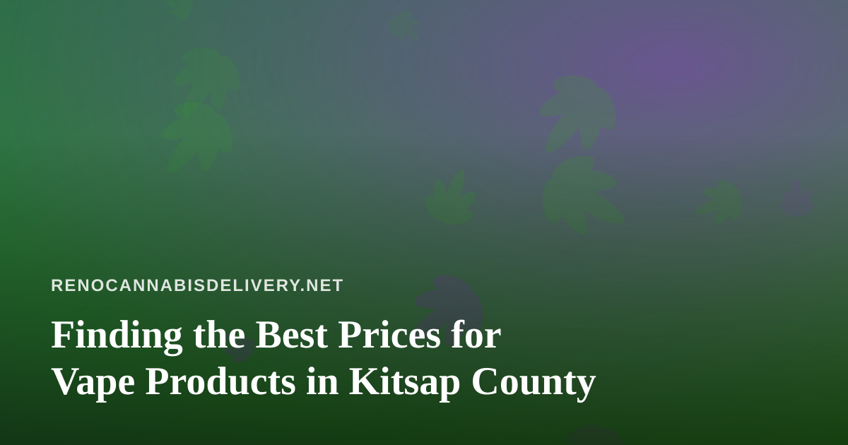 Finding the Best Prices for Vape Products in Kitsap County
