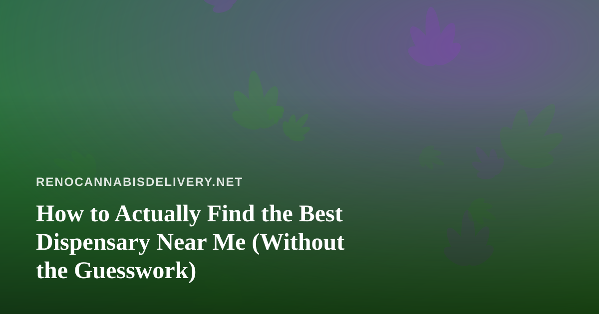 How to Actually Find the Best Dispensary Near Me (Without the Guesswork)