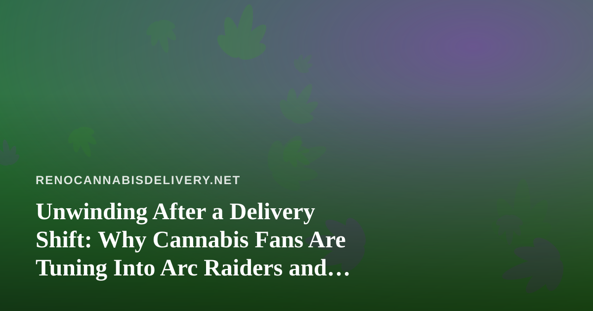 Unwinding After a Delivery Shift: Why Cannabis Fans Are Tuning Into Arc Raiders and Wardogs Streams