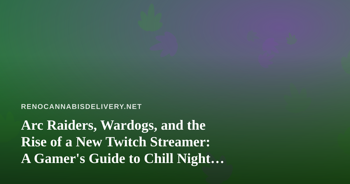 Arc Raiders, Wardogs, and the Rise of a New Twitch Streamer: A Gamer’s Guide to Chill Night Sessions