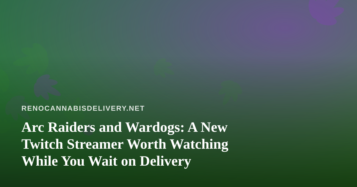 Arc Raiders and Wardogs: A New Twitch Streamer Worth Watching While You Wait on Delivery