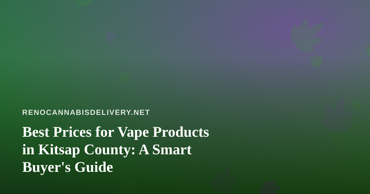 Best Prices for Vape Products in Kitsap County: A Smart Buyer’s Guide