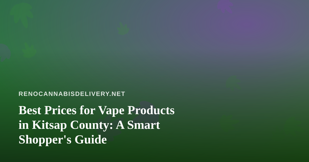 Best Prices for Vape Products in Kitsap County: A Smart Shopper’s Guide