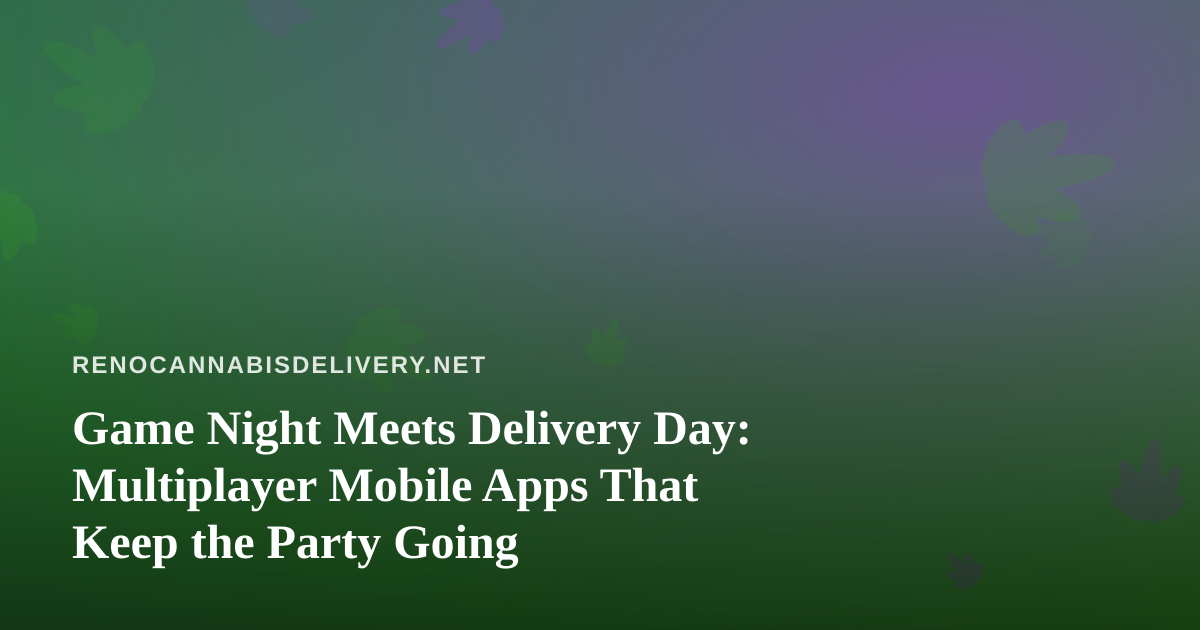 Game Night Meets Delivery Day: Multiplayer Mobile Apps That Keep the Party Going