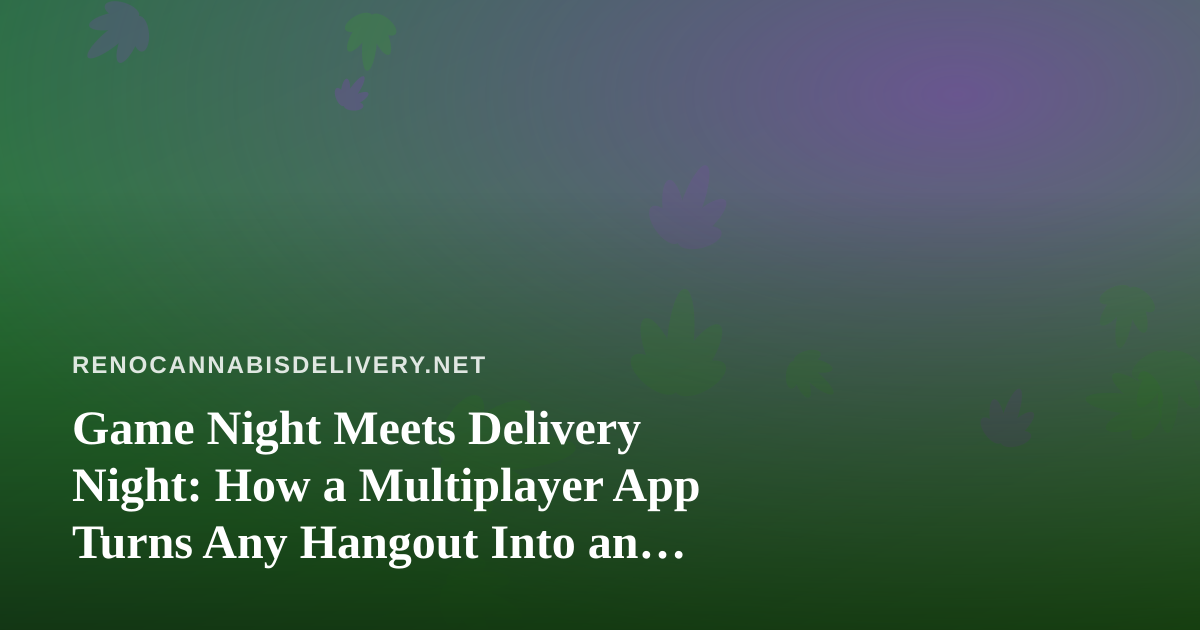 Game Night Meets Delivery Night: How a Multiplayer App Turns Any Hangout Into an Event