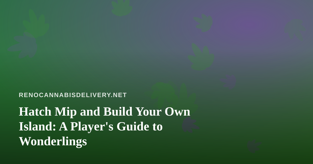 Hatch Mip and Build Your Own Island: A Player’s Guide to Wonderlings