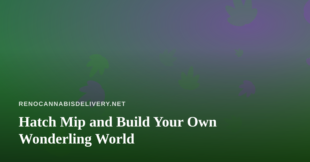 Hatch Mip and Build Your Own Wonderling World