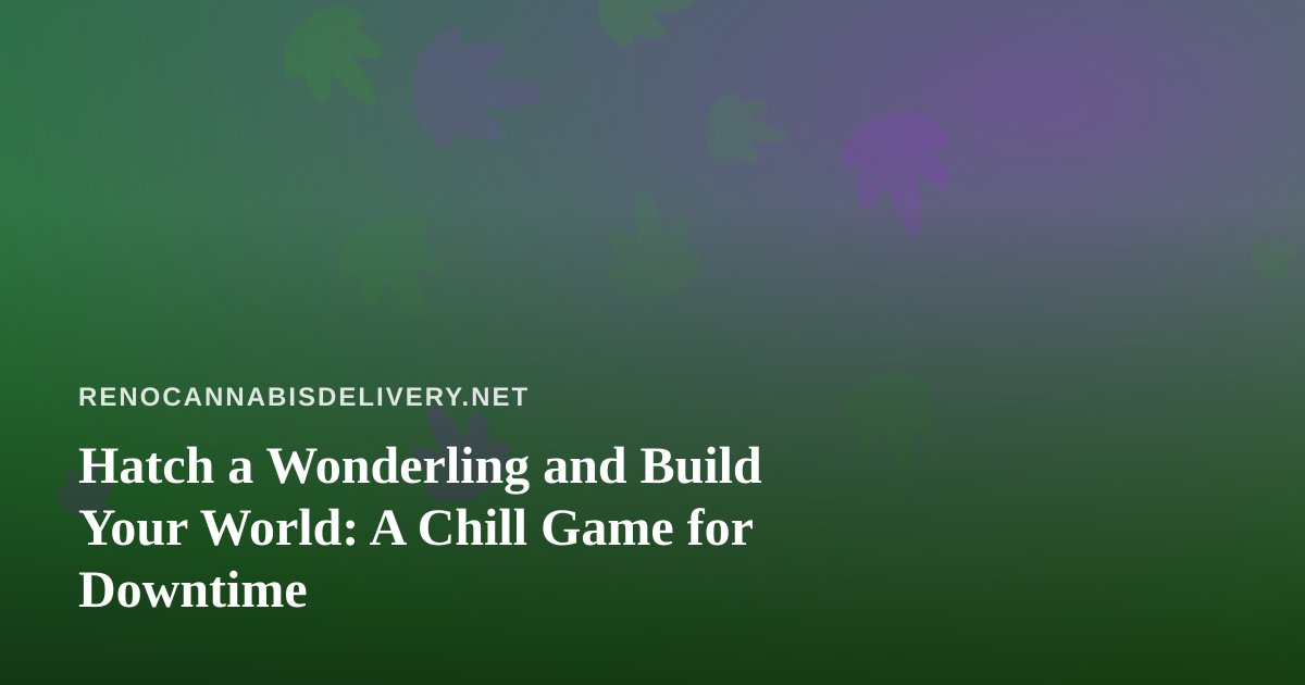 Hatch a Wonderling and Build Your World: A Chill Game for Downtime