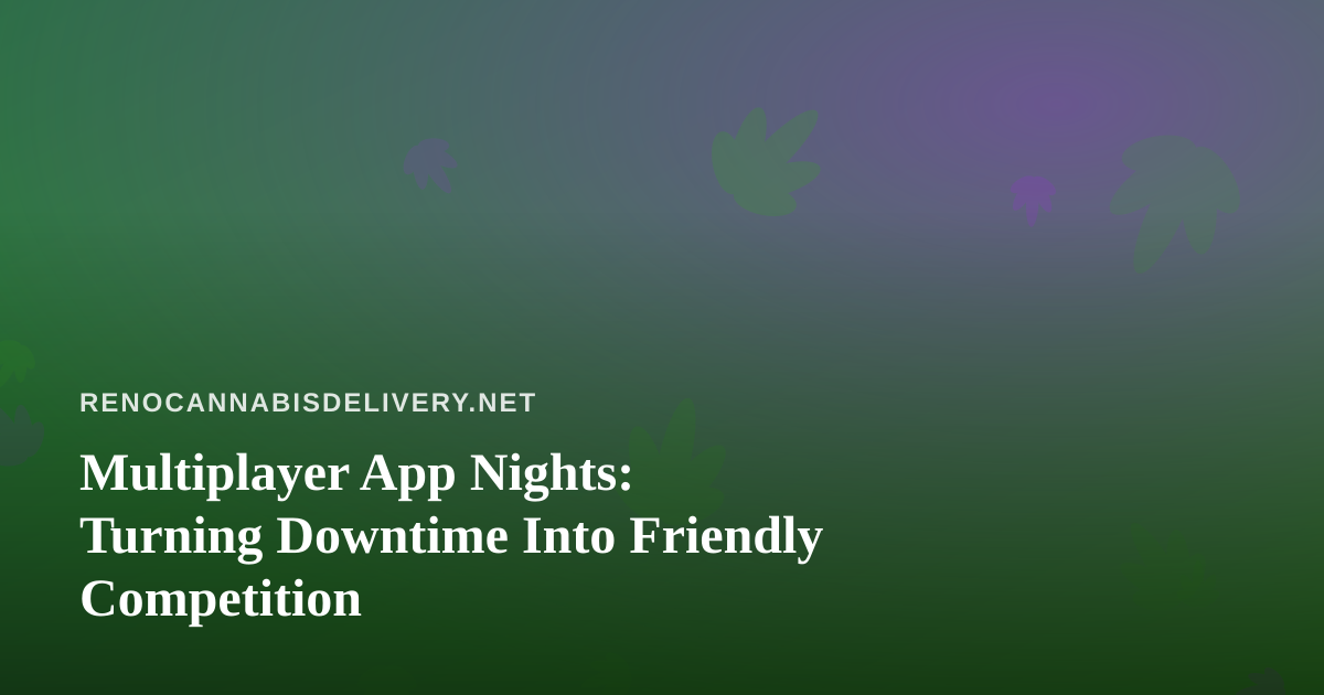 Multiplayer App Nights: Turning Downtime Into Friendly Competition