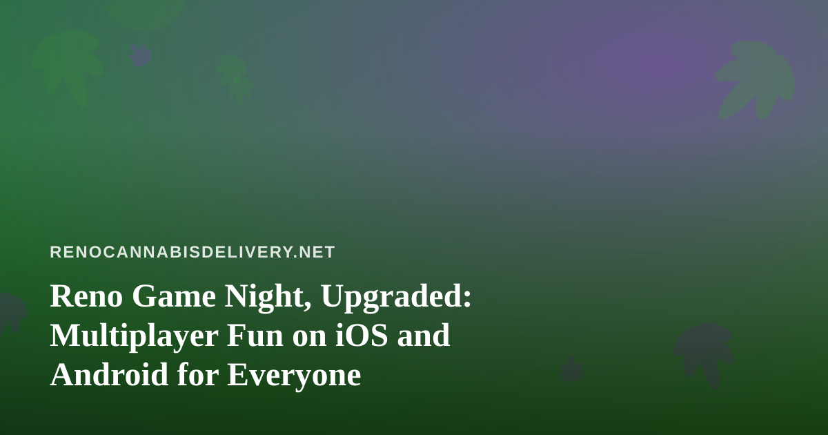 Reno Game Night, Upgraded: Multiplayer Fun on iOS and Android for Everyone